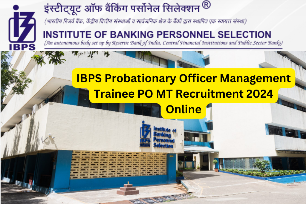 IBPS Probationary PO & MT Recruitment 2024